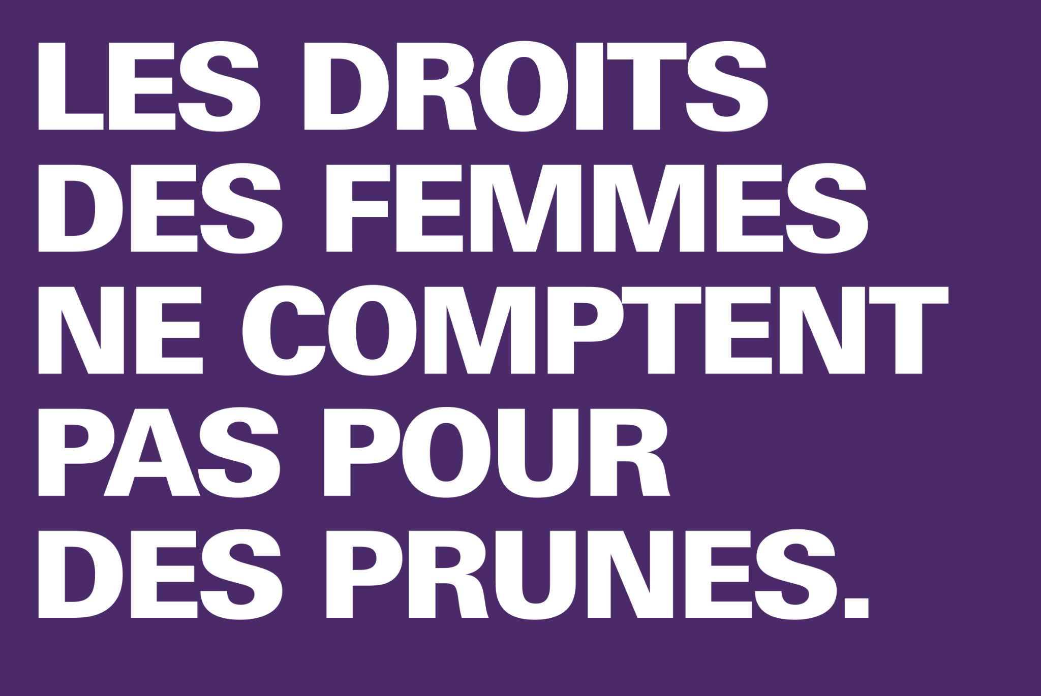 Les droits des femmes ne comptent pas pour des prunes.